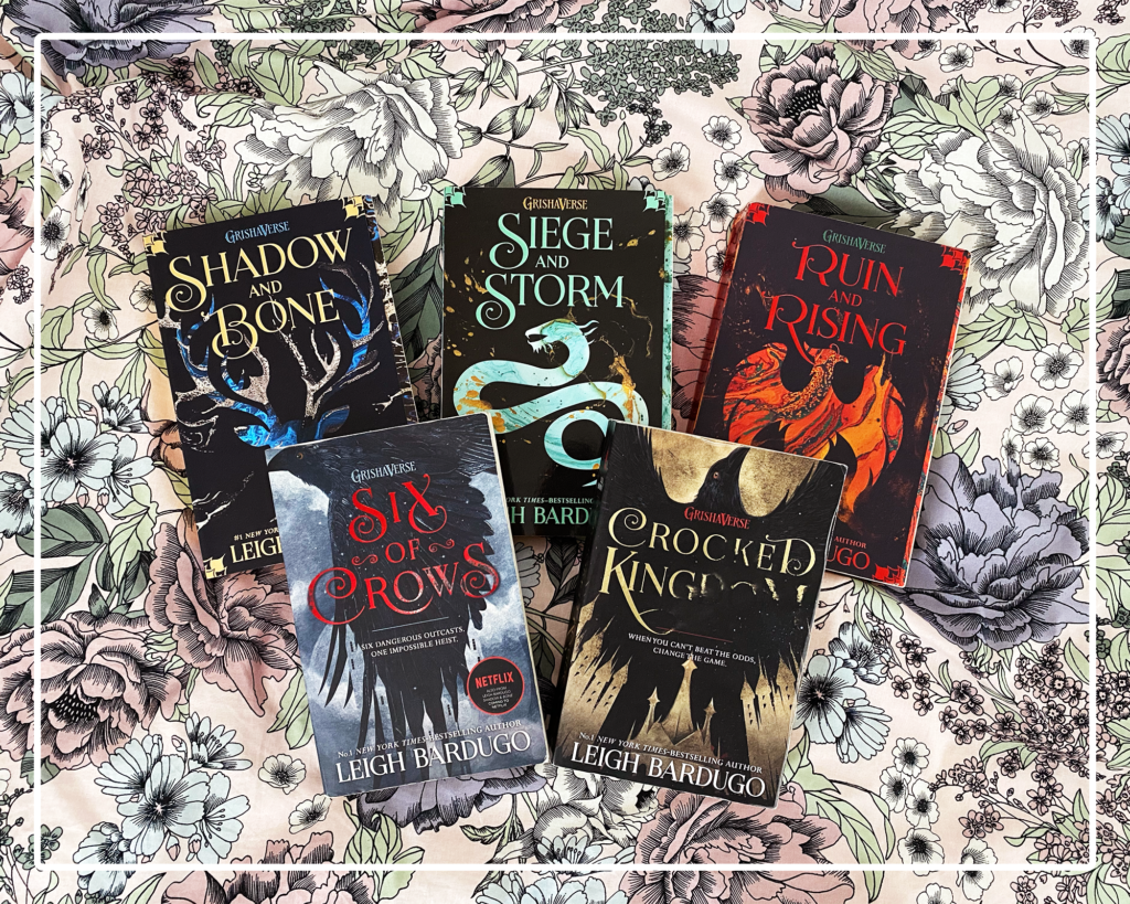 Five books: the Shadow&Bones trilogy and the Six of Crows duology